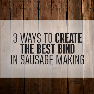 Click for 3 Ways to Create the Best "Bind" in Sausage Making