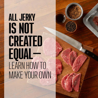 Click for All Jerky is Not Created Equal - Learn How To Make Your Own
